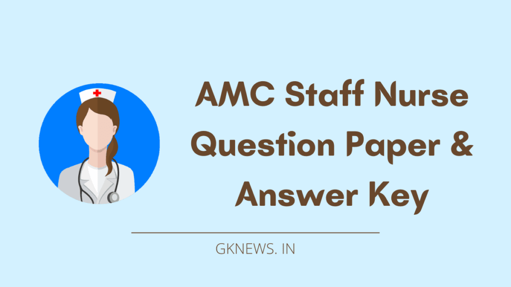 AMC Staff Nurse Question Paper and Answer Key 2022 (17042022) Gknews