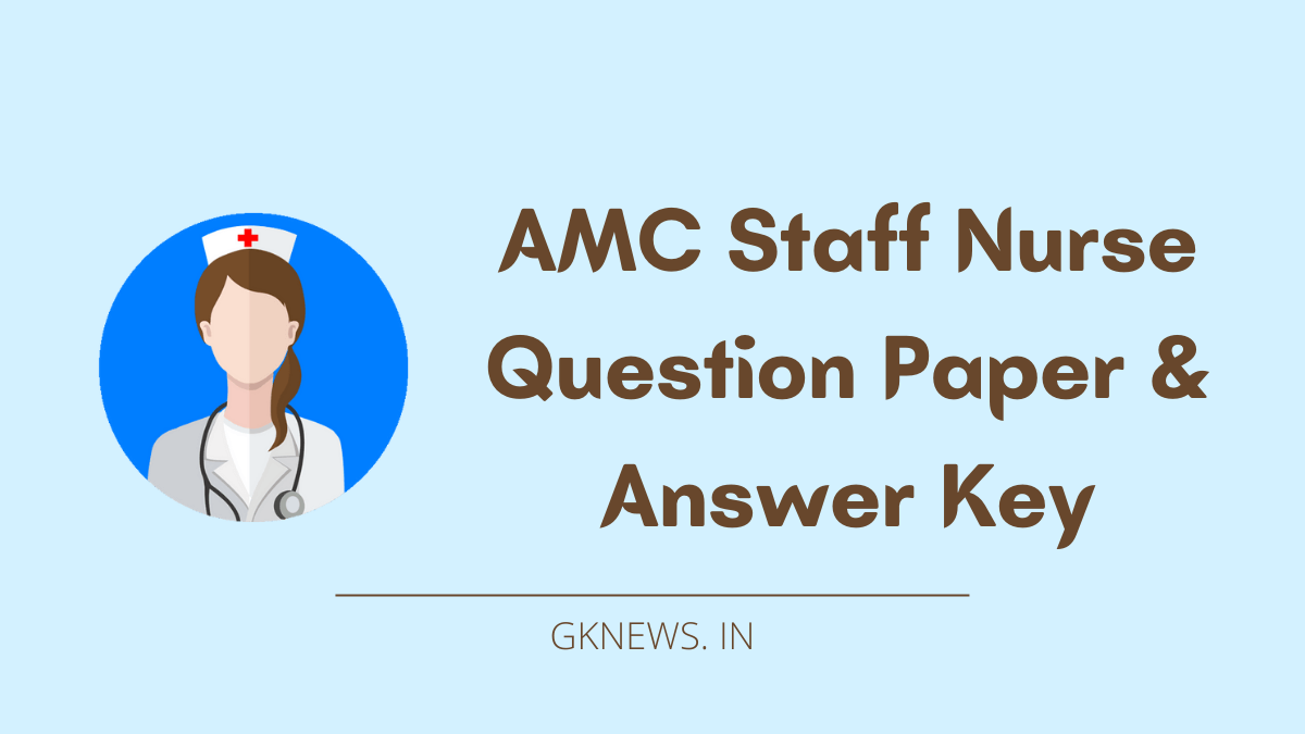 AMC Staff Nurse Question Paper and Answer Key 2022