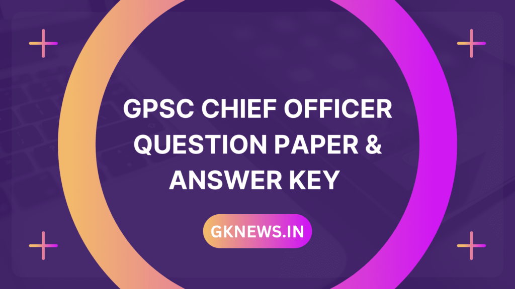 GPSC Chief Officer Question Paper and Answer Key 2022