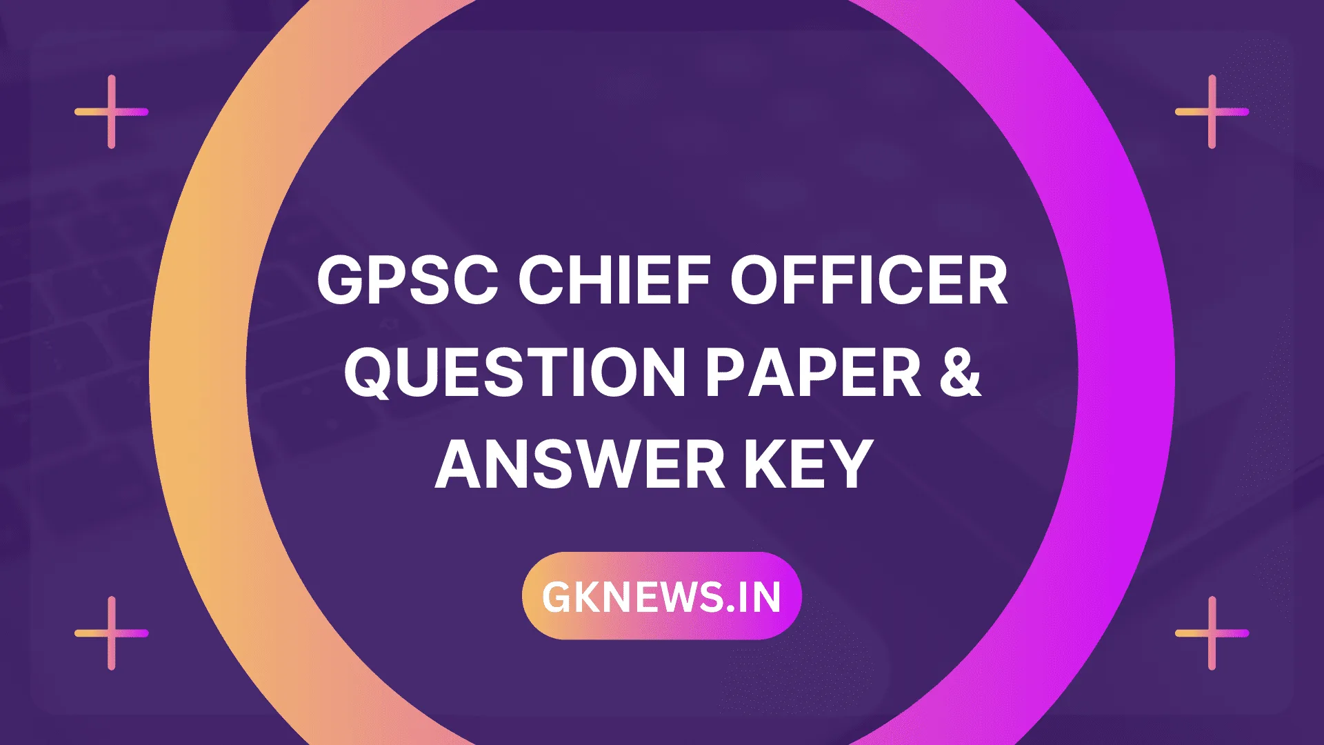 GPSC Chief Officer Question Paper and Answer Key 2022